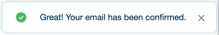 Confirmation message: Great! Your email has been confirmed