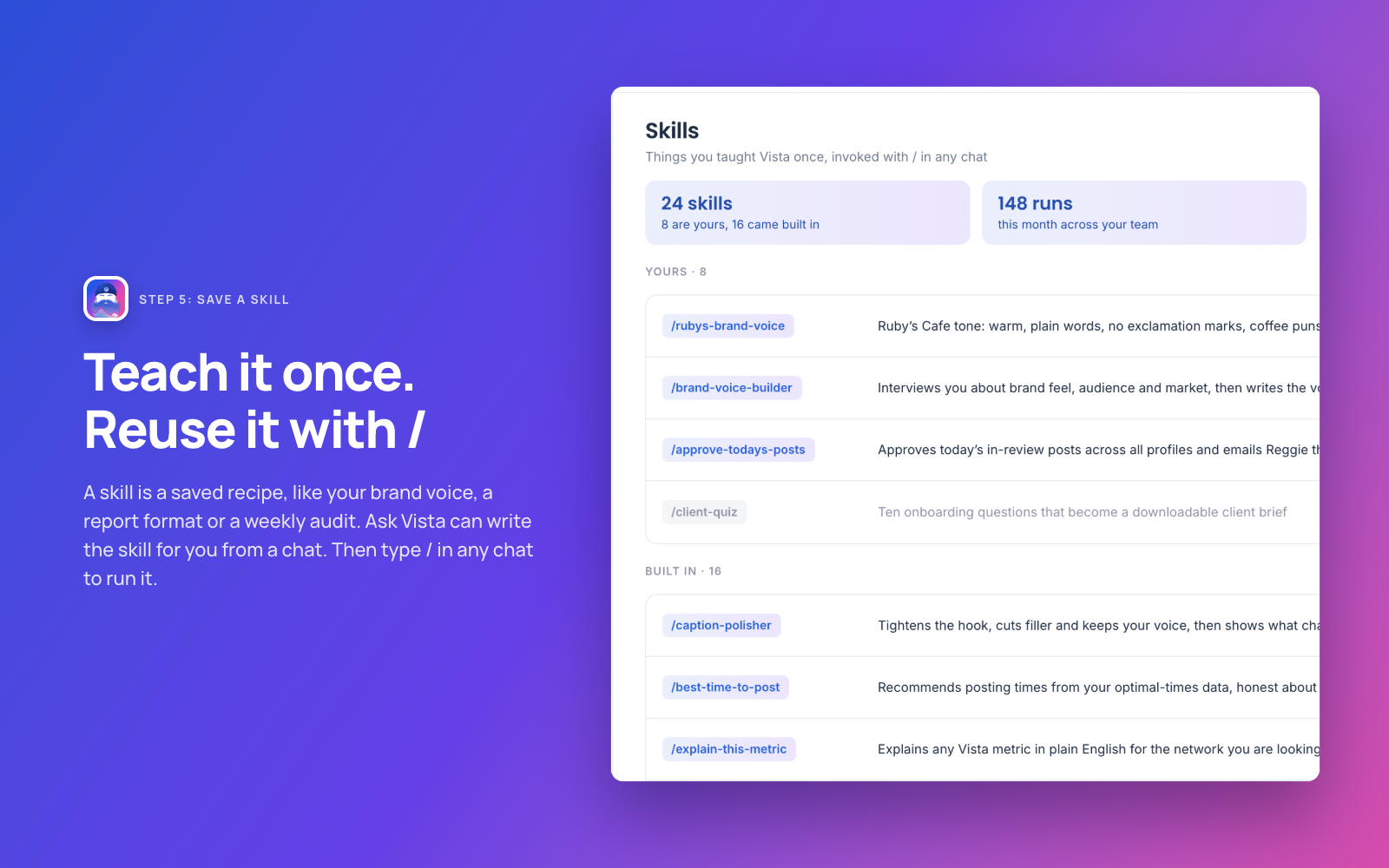 Ask Vista skills: saved recipes like brand voice, weekly report and content audit. Type / in any chat to run one.